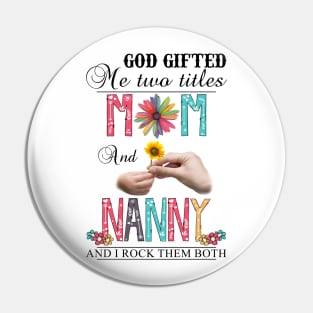 Vintage God Gifted Me Two Titles Mom And Nanny Wildflower Hands Flower Happy Mothers Day Pin