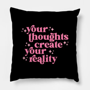 your thoughts create your reality Pillow