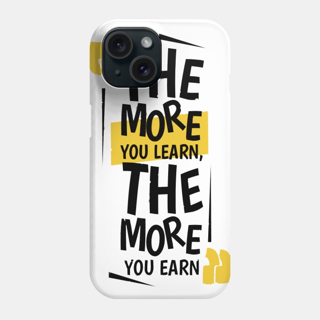 The More You Learn,The More You Earn / WHİTE Phone Case by Bluespider