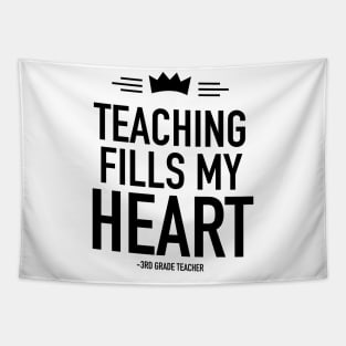 Teaching fills my heart 3rd grade teacher Tapestry