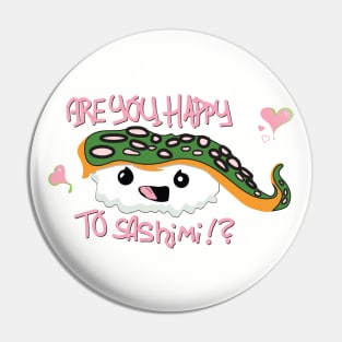 ARE YOU HAPPY TO SASHIMI? Pin