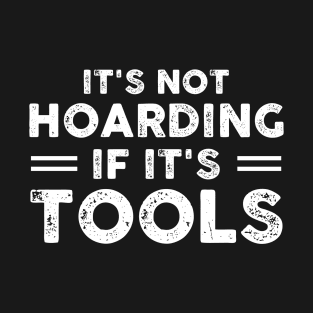 It's Not Hoarding If It's Tools Funny Sarcastic Gift Idea colored Vintage T-Shirt