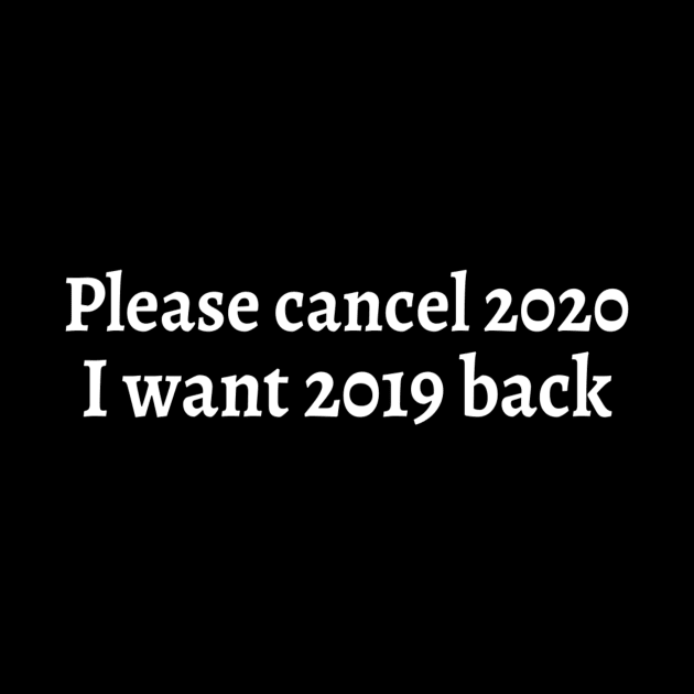 Please Cancel 2020 I Want 2019 Back Sarcastic Angry Funny Typed Hilarious MEMES Man's & Woman's by Salam Hadi
