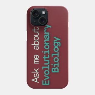 Ask me about Evolutionary Biology Phone Case