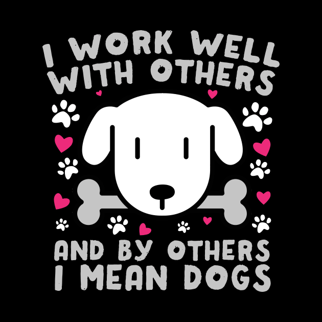 I Work Well With Others Dogs by thingsandthings