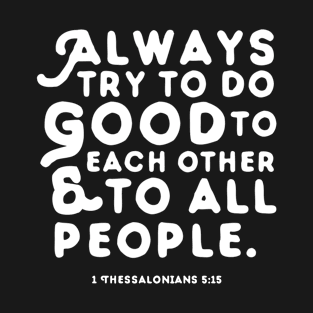 Always Try to Do Good to Each Other & To All People T-Shirt