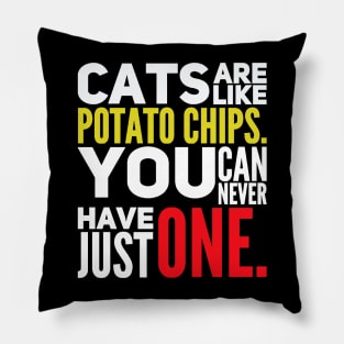 Cats Are Like Potato Chips You Can Never Have Just One Pillow