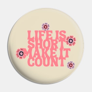 Life is short make it count Pin