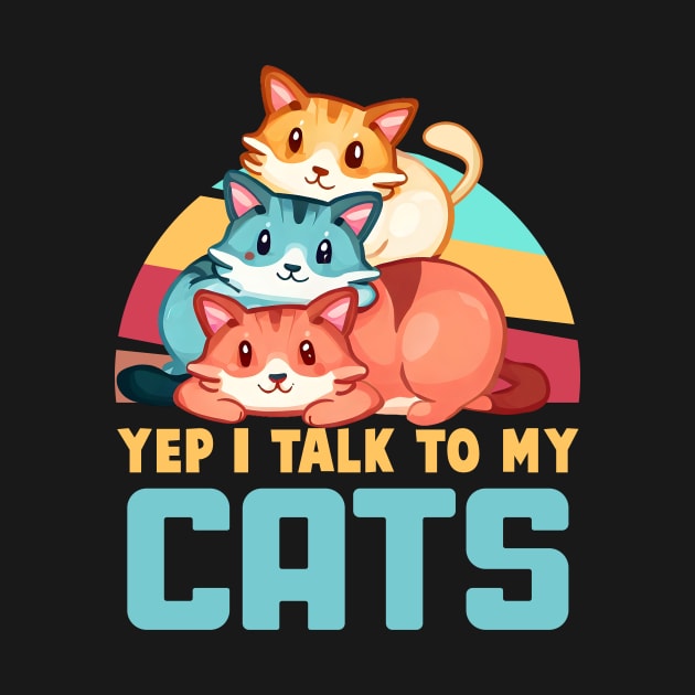 YEP I TALK TO MY CATS Funny Quote Hilarious Sayings Humor by skstring