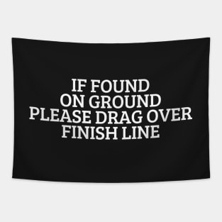 If Found On Ground Please Drag Over Finish Line Tapestry