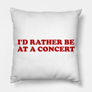 I'd rather be at a concert Shirt, Funny Concert Shirt,  Music Shirt, Gift for concert Lover, Y2k Inspired Pillow