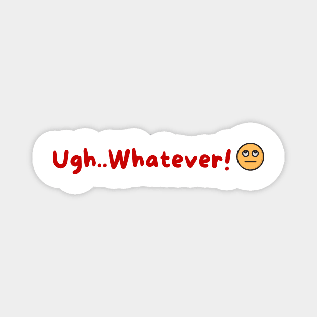 'Whatever' Eye Roll Face Funny quote Magnet by Savi L'amour