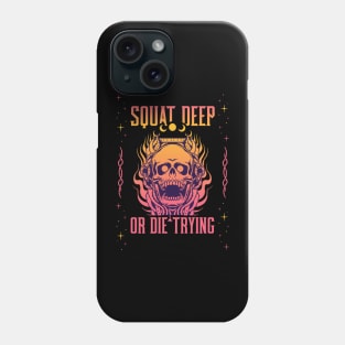 SQUAT DEEP OR DIE TRYING Phone Case