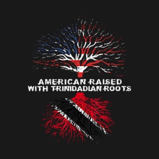 American Raised with Trinidadian Roots Trinidad and Tobago T-Shirt