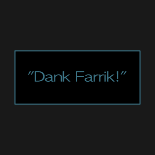 Star Quotes’”Dank Farrick!” T-Shirt