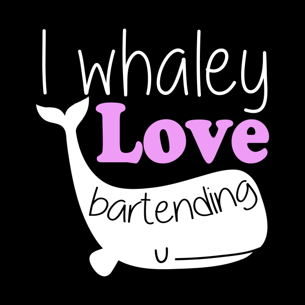 I Whaley Love Bartending by fromherotozero