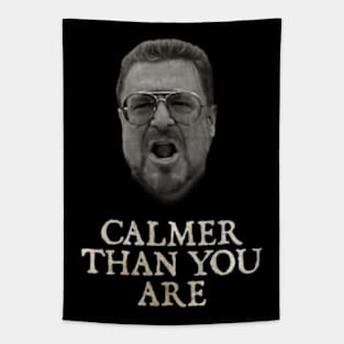 Calmer Than You Are Funny Walter Sobchak Big Lebowski Tapestry