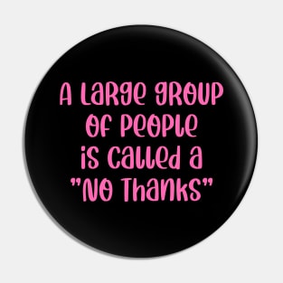 A Large Group Of People Is Called A No Thanks Pin