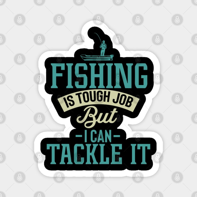 Fishing Is A Tough Job But I Can Tackle It Quote Magnet by pako-valor