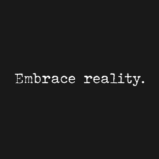 Embrace reality T-Shirt