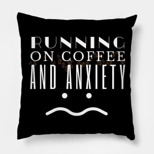 Running On Coffee And Anxiety Pillow