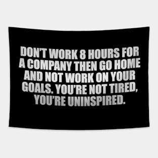 You’re not tired, you’re uninspired Tapestry