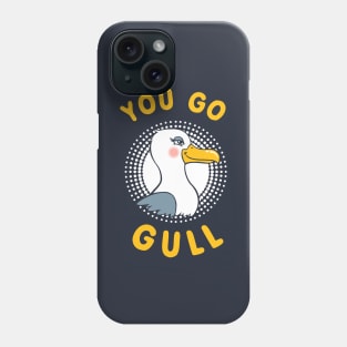 You Go Gull Phone Case