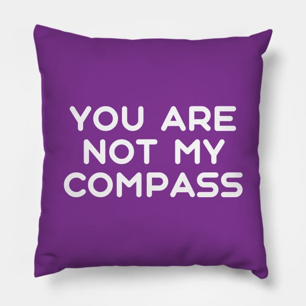 You are Not My Compass | Life | Choices | Quotes | Purple Pillow by Wintre2