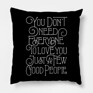 You Don't Need Everyone to Love You (black) Pillow