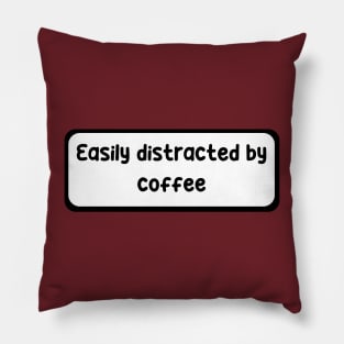 Easily distracted by coffee Pillow