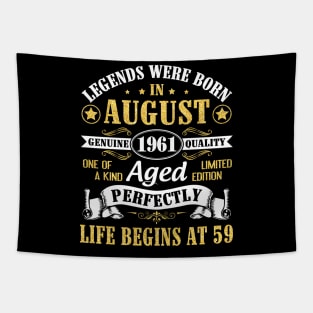 Legends Were Born In August 1961 Genuine Quality Aged Perfectly Life Begins At 59 Years Old Birthday Tapestry
