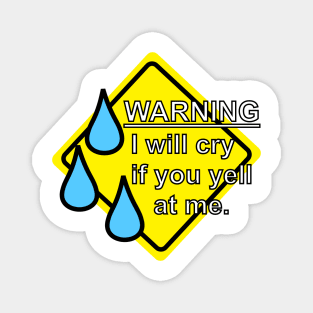 Warning - I Will Cry If You Yell At Me Magnet