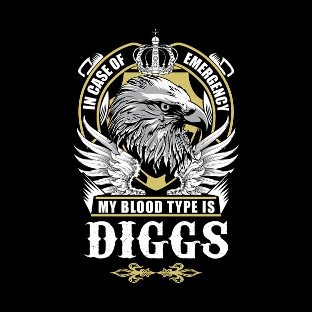 Diggs Name T Shirt - In Case Of Emergency My Blood Type Is Diggs Gift Item by AlyssiaAntonio7529