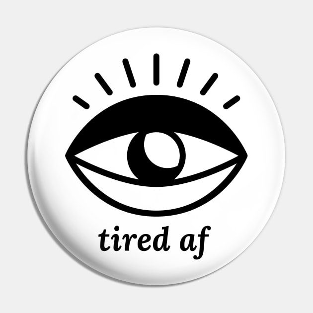 Tired AF Pin by ShirtTurkey