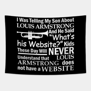 I was telling my son about Louis Armstrong and he said what's his website Tapestry