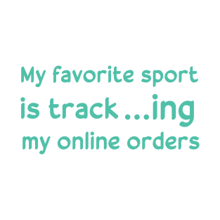 my favorite sport is tracking my online orders T-Shirt