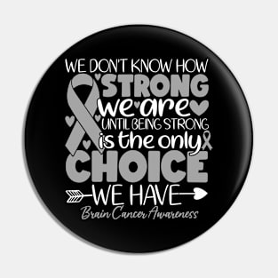 We Don't Know How Strong We Are Until Brain Cancer Disease Pin