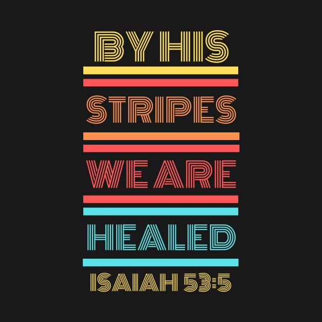 By His Stripes We Are Healed | Christian Typography by All Things Gospel