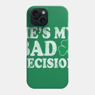 He's My Bad Decision Couples St Patricks Day Phone Case