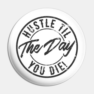 Hustle til the day you die Pin