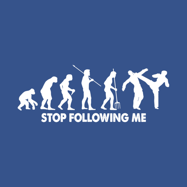 evolution - stop following me! T- gift by Conal Eriksen