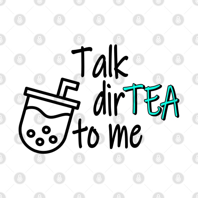 Talk DirTEA To Me by GreenGuyTeesStore