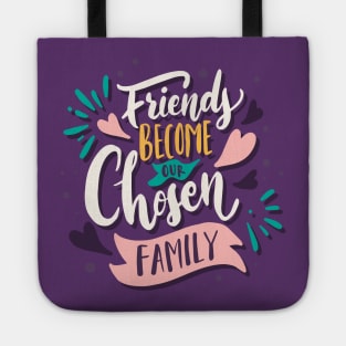 Friends Become Our Chosen Family Tote