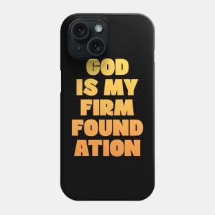 God is my firm foundation Phone Case