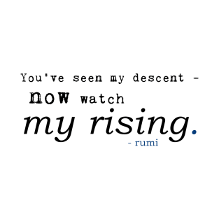 Rumi - You've seen my descent now watch my rising T-Shirt