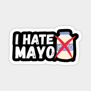 I HATE Mayonnaise | Funny Anti Mayo Sucks Magnet