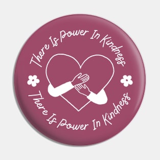 There Is Power In Kindness Pin