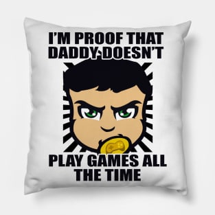 I'm Proof That Daddy Doesn't Play Games All The Time Funny Typography Design Pillow