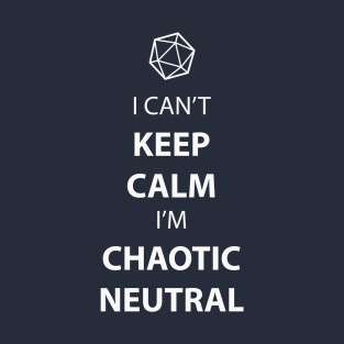 I can't keep calm, I'm chaotic neutral T-Shirt