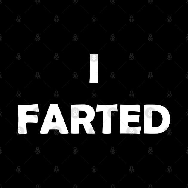 Generic Statements: "I Farted" White Text Edition by albinochicken